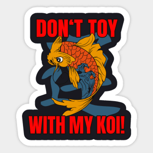 Don't toy with my Koi Sticker